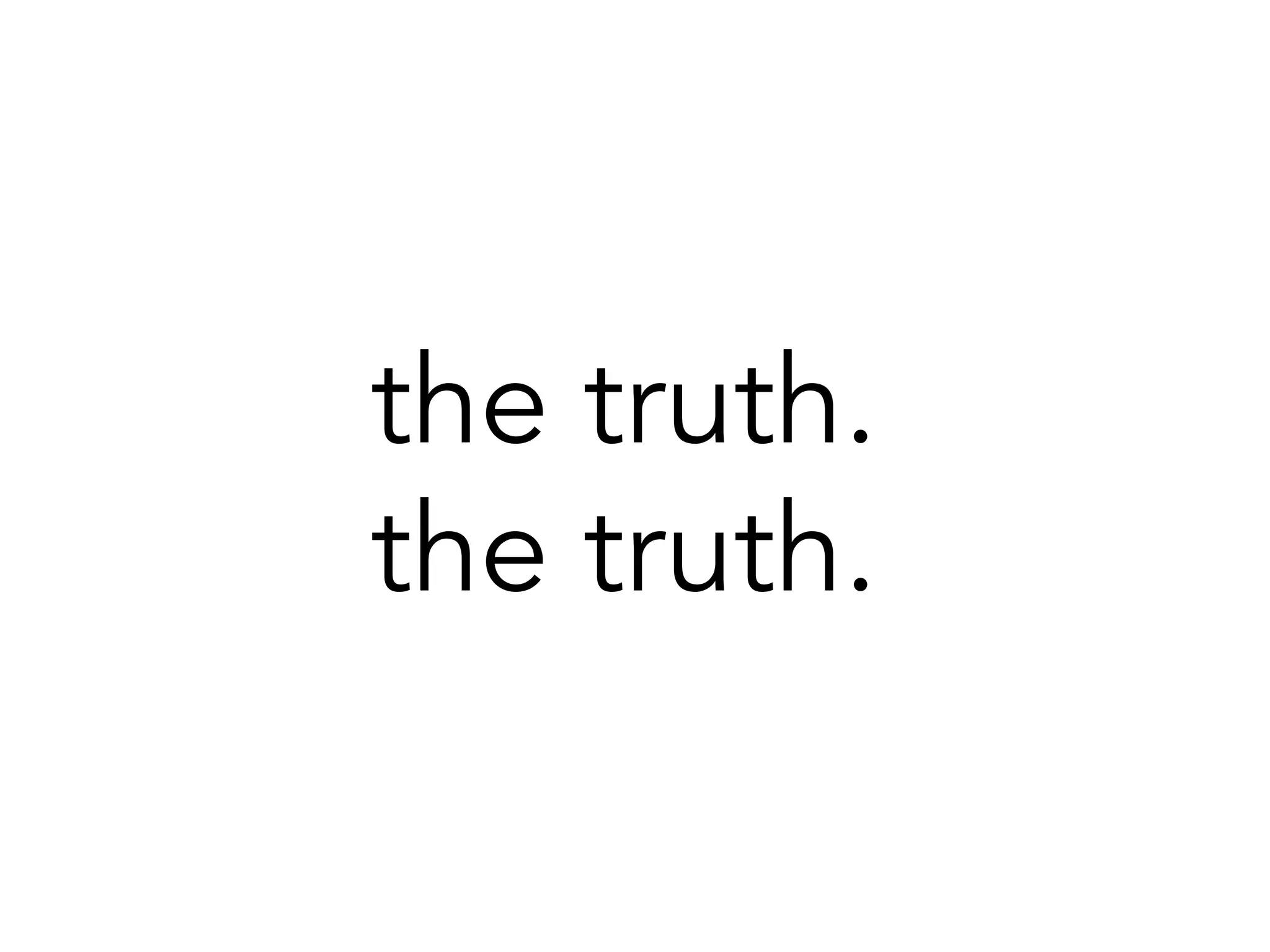 the truth.
the truth.
 