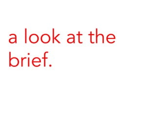 a look at the
brief.
 