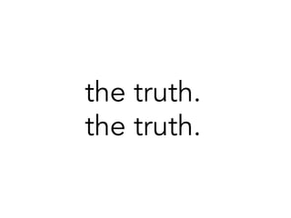 the truth.
the truth.
 