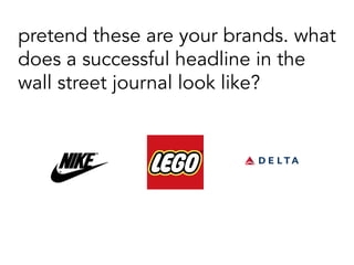 pretend these are your brands. what
does a successful headline in the
wall street journal look like?
 