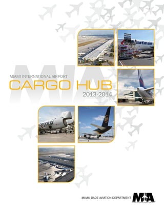 MIAMI-DADE AVIATION DEPARTMENT
CARGO HUB
MIAMI INTERNATIONAL AIRPORT
2013-2014
 