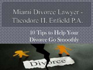 10 Tips to Help Your
Divorce Go Smoothly

 
