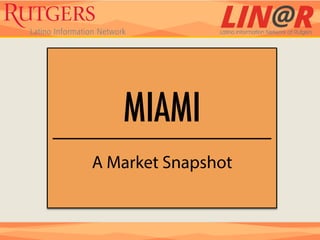 MIAMI
A Market Snapshot
 