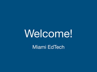 Welcome!

Miami EdTech
 