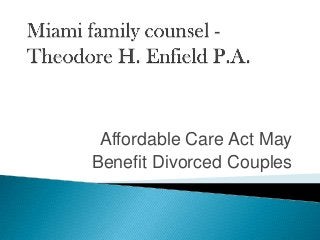 Affordable Care Act May
Benefit Divorced Couples

 