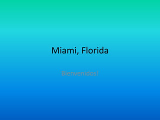 Miami, Florida Bienvenidos! 