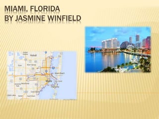 MIAMI, FLORIDA
BY JASMINE WINFIELD
 