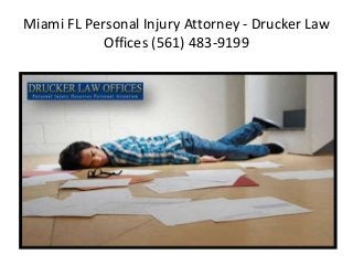 Miami FL Personal Injury Attorney - Drucker Law 
Offices (561) 483-9199 
 
