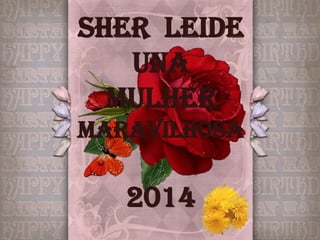 SHER LEIDE
UNA
MULHER
MARAVILHOSA
2014
 