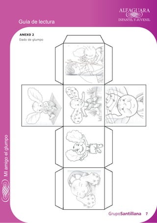 INFANTIL Y JUVENIL
7
Guía de lectura
MIamigoelglumpo
DIBUJOS PARA IMPRIMIR
ANEXO 2
Dado de glumpo
 