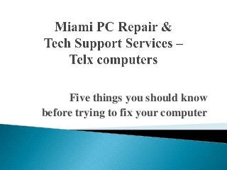 Five things you should know
before trying to fix your computer

 