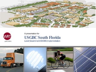 A presentation for USGBC South Florida Local Government EECBG Implementation  June, 2010 