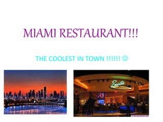 MIAMI RESTAURANT!!!
THE COOLEST IN TOWN !!!!!! 
 