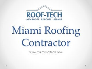 Miami Roofing
Contractor
www.miamirooftech.com
 