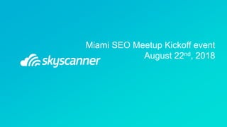 Miami SEO Meetup Kickoff event
August 22nd, 2018
 