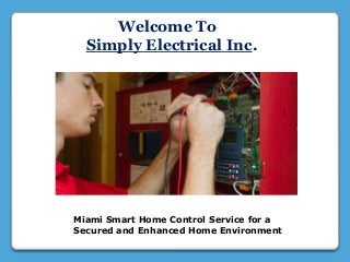 Welcome To
Simply Electrical Inc.
Miami Smart Home Control Service for a
Secured and Enhanced Home Environment
 
