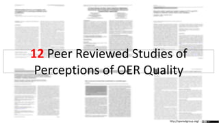 12 Peer Reviewed Studies of
Perceptions of OER Quality
http://openedgroup.org/
 