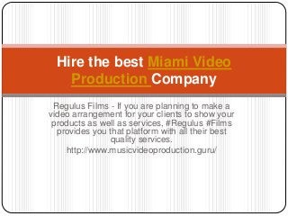 Regulus Films - If you are planning to make a
video arrangement for your clients to show your
products as well as services, #Regulus #Films
provides you that platform with all their best
quality services.
http://www.musicvideoproduction.guru/
Hire the best Miami Video
Production Company
 