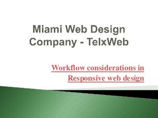 Workflow considerations in
Responsive web design

 