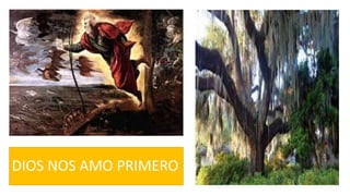 DIOS NOS AMO PRIMERO
 