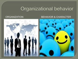 ORGANIZATION BEHAVIOR & CHARACTER
 
