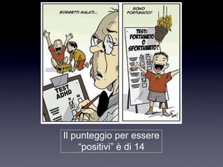 Il punteggio per essere
    “positivi” è di 14
 