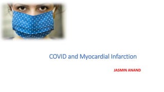 COVID and Myocardial Infarction
JASMIN ANAND
 
