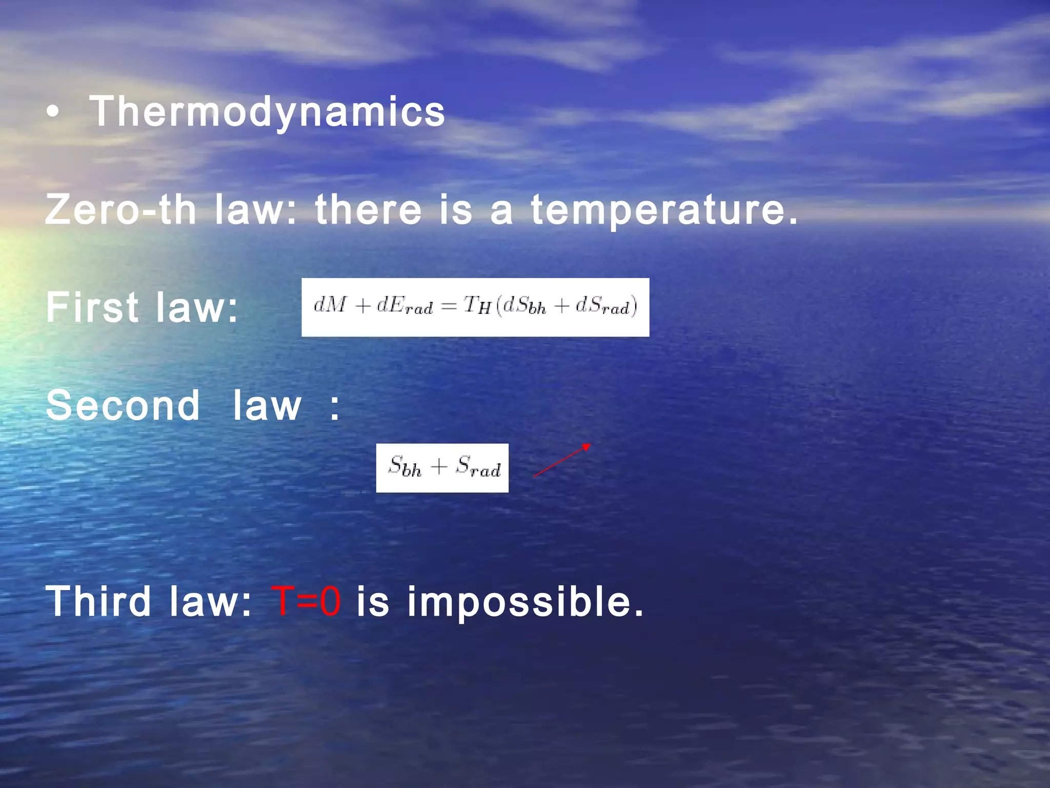 • Thermodynamics
Zero-th law: there is a temperature.
First law:
Second law ：
Third law: T=0 is impossible.
 
