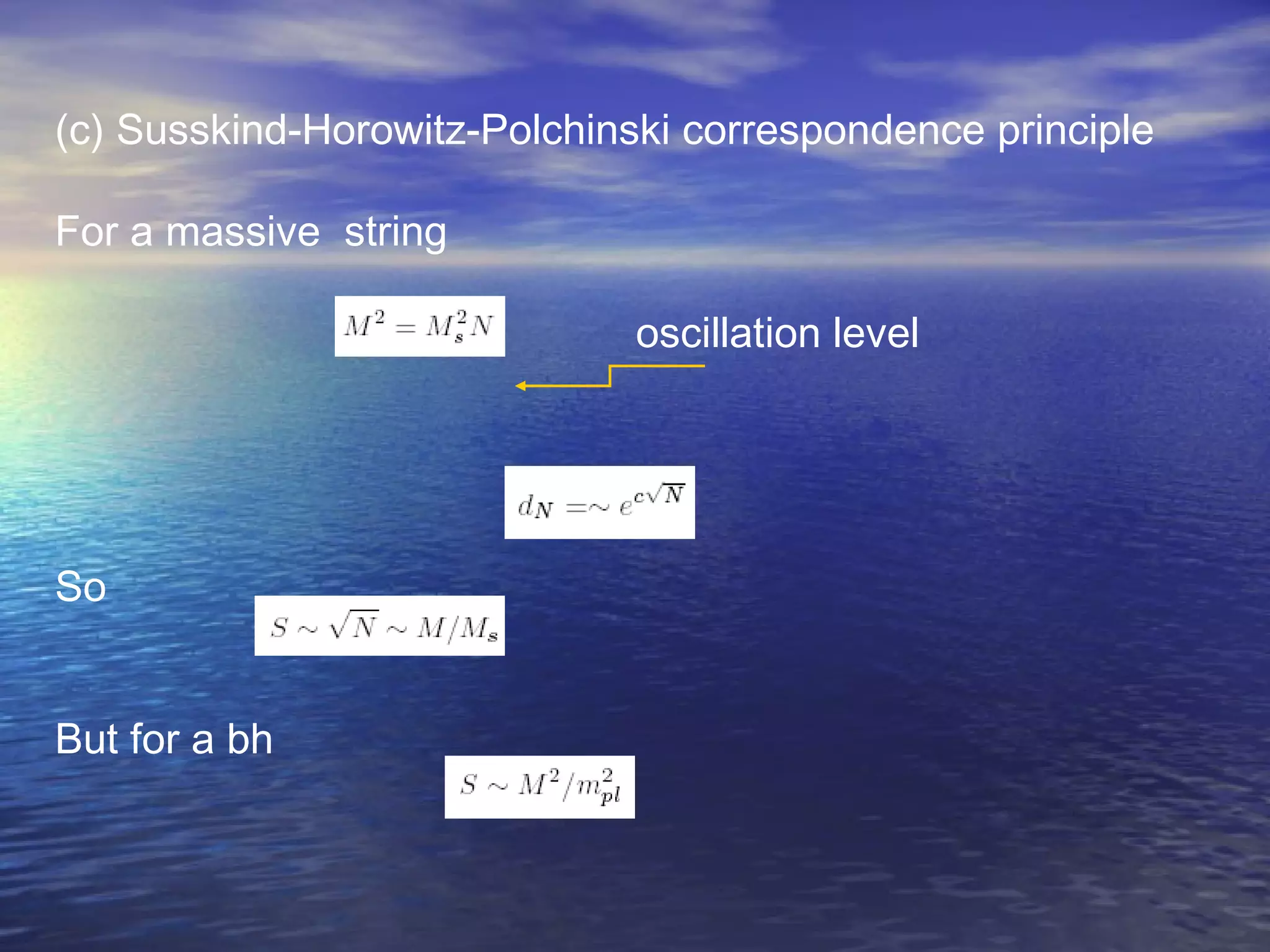 (c) Susskind-Horowitz-Polchinski correspondence principle
For a massive string
oscillation level
So
But for a bh
 