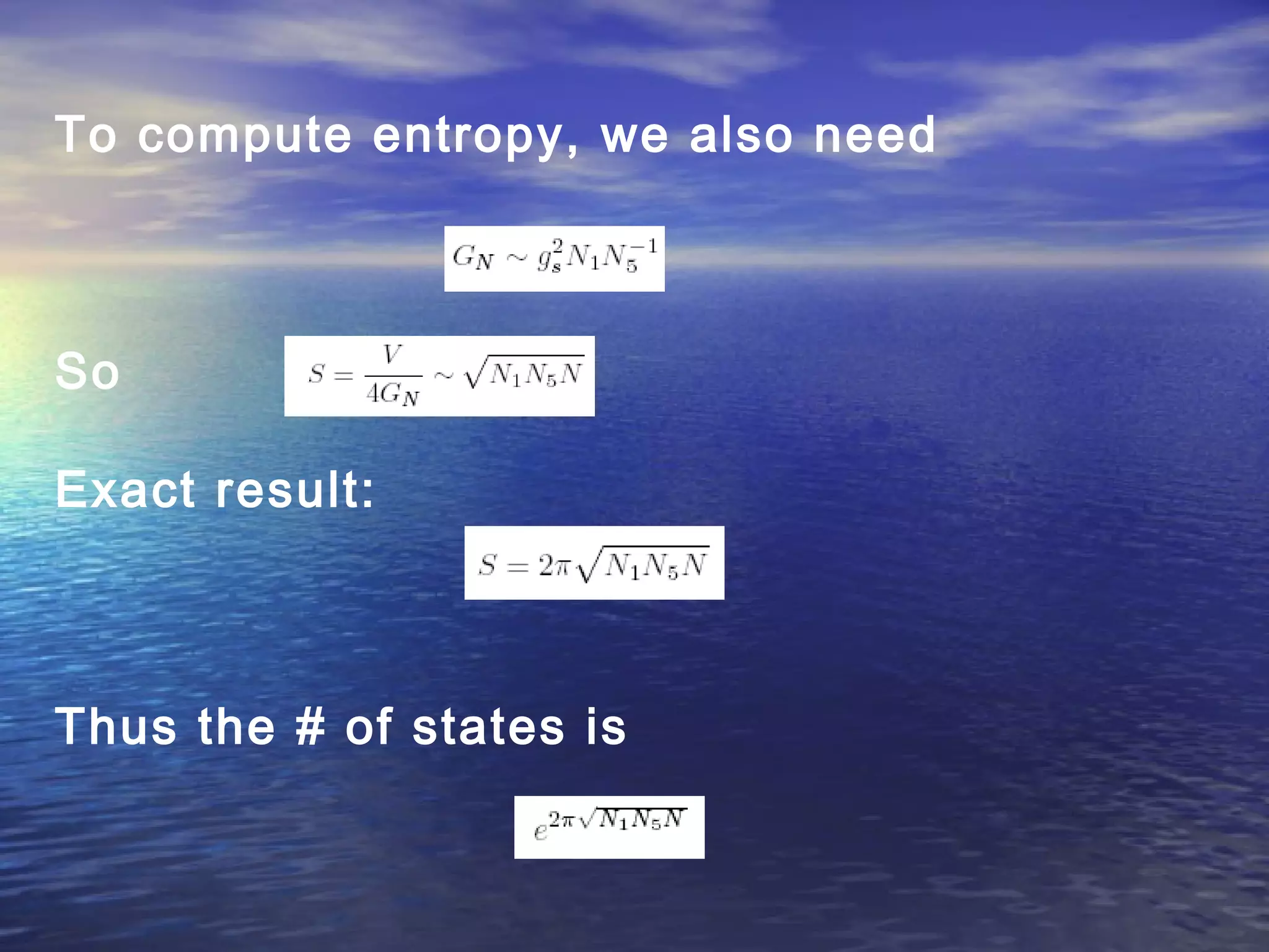 To compute entropy, we also need
So
Exact result:
Thus the # of states is
 
