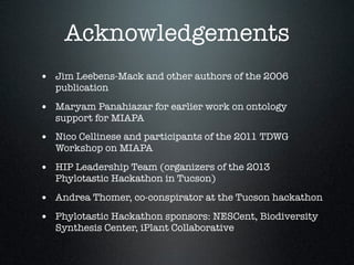 Acknowledgements
• Jim Leebens-Mack and other authors of the 2006
publication
• Maryam Panahiazar for earlier work on onto...