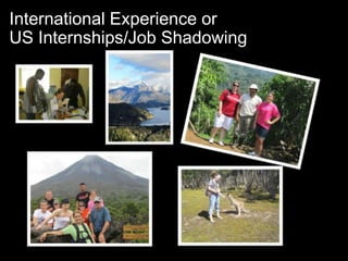 International Experience or
US Internships/Job Shadowing
 