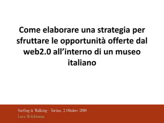 Come elaborare una strategia per sfruttare le opportunità offerte dal web2.0 all’interno di un museo italiano 