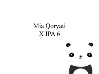 Mia Qoryati
X IPA 6
 