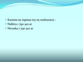  Karama ny mpiasa toy ny mahazatra :
 Niditra 1 790 910 ar
 Nivoaka 1 790 910 ar
 