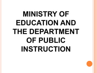 MINISTRY OF
EDUCATION AND
THE DEPARTMENT
OF PUBLIC
INSTRUCTION
 