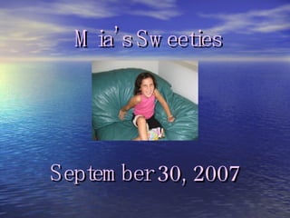 Mia’s Sweeties September 30, 2007 
