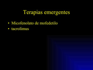 Terapias emergentes Micofenolato de mofedetilo tacrolimus 