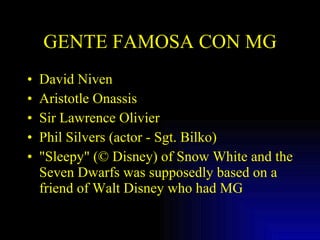 GENTE FAMOSA CON MG David Niven Aristotle Onassis Sir Lawrence Olivier Phil Silvers (actor - Sgt. Bilko) "Sleepy" (© Disney) of Snow White and the Seven Dwarfs was supposedly based on a friend of Walt Disney who had MG 