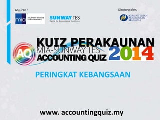 www. accountingquiz.my
PERINGKAT KEBANGSAAN
Anjuran : Disokong oleh:
KUIZ PERAKAUNAN
 