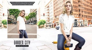 GARDEN CITY
LA NUEVA TEMPORADA TRAE CONSIGO TONALIDADES
Y ESTILOS. DEJATE ENAMORAR POR LAS AMPLIAS
OPCIONES DE OUTFITS Y MARCA TENDENCIA
MUJER AUTÉNTICA
 