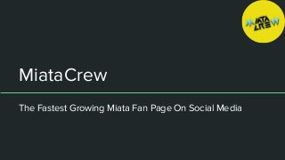 MiataCrew
The Fastest Growing Miata Fan Page On Social Media
 
