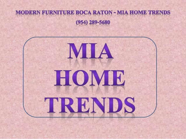 Contemporary Furniture Boca Raton Mia Home Trends 954 289 5680