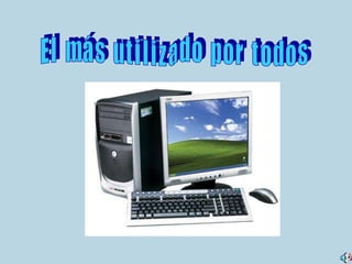 E l  m á s  u t i l i z a d o  p o r  t o d o s  