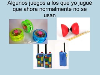 Algunos juegos a los que yo jugué que ahora normalmente no se usan 