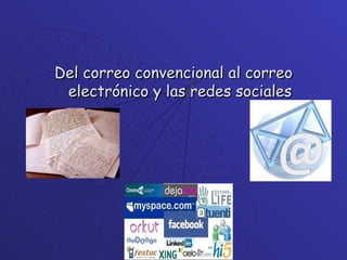 Del correo convencional al correo electrónico y las redes sociales 