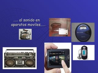 … .  al sonido en aparatos moviles…… 