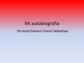 Mi autobiografia FerreyraGalvani Franco Sebastian 