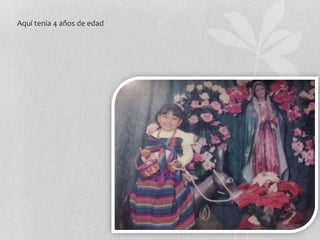 Aquí tenia 4 años de edad
 