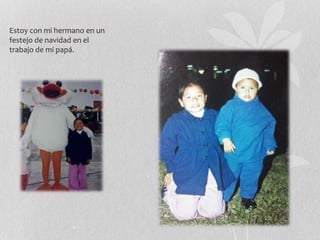 Estoy con mi hermano en un
festejo de navidad en el
trabajo de mi papá.
 